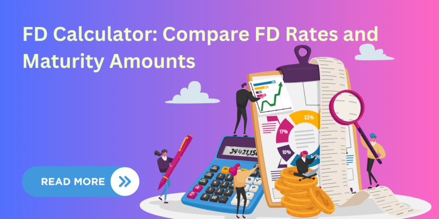 FD Calculator: Compare FD Rates and Maturity Amounts