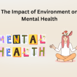 The Impact of Environment on Mental Health