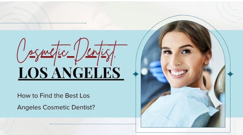 How to Find the Best Los Angeles Cosmetic Dentist?