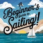 A Beginner’s Guide to Sailing