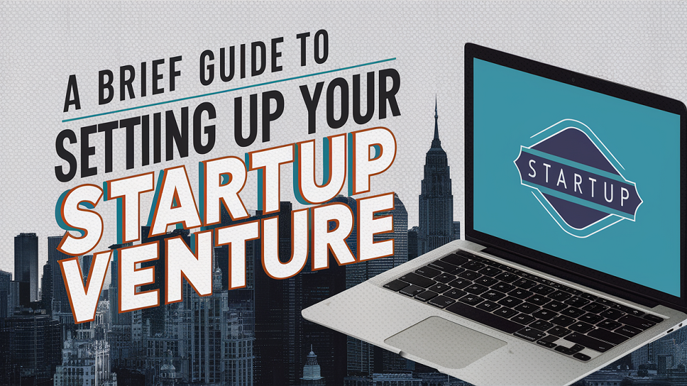 A Brief Guide to Setting Up Your New Startup Venture