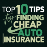 Top 10 Tips for Finding Cheap Auto Insurance