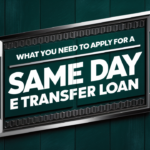 What You Need to Apply for a Same Day E Transfer Loan