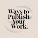 Alternative Ways to Publish Your Work