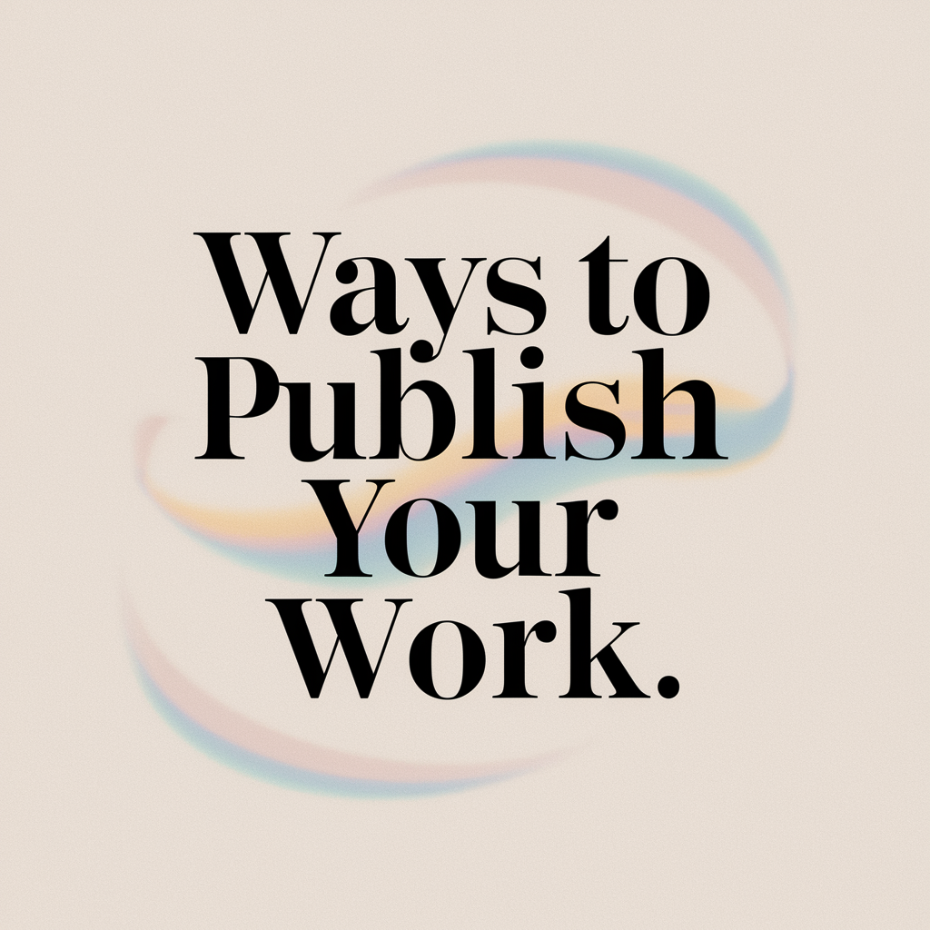 Alternative Ways to Publish Your Work