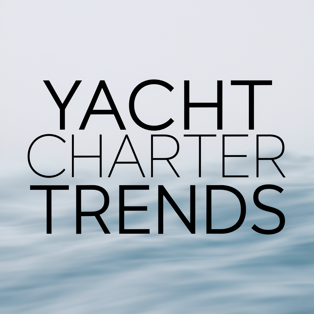 Yacht Charter Trends