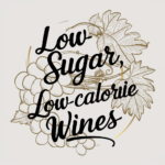 Discovering Low-Sugar, Low-Calorie Wines