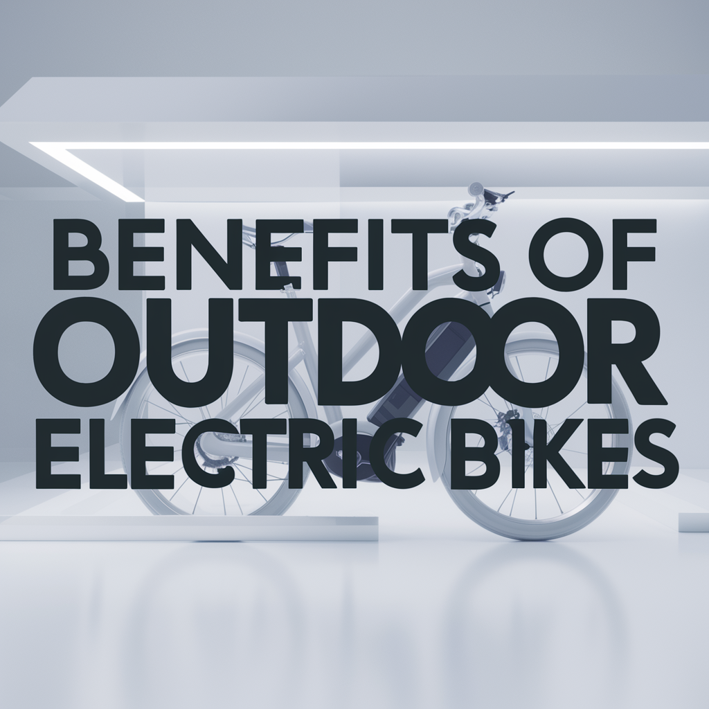 The Versatile Benefits of Outdoor Electric Bikes for Outdoorsmans
