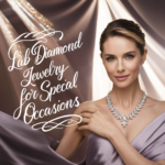 Lab Diamond Jewelry for Special Occasions