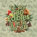The Best CBD Edibles to Try This Year
