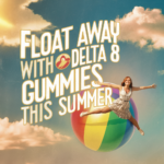 Float Away With Delta 8 Gummies This Summer