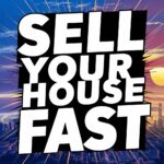 A Special Guide to Sell Your House Fast for Cash Today