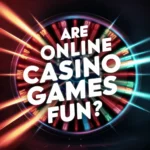 Are Online Casino Games Fun