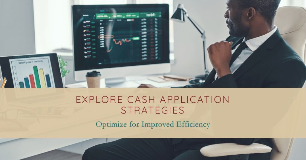 Exploring Cash Application and Strategies to Optimize for Improved Efficiency