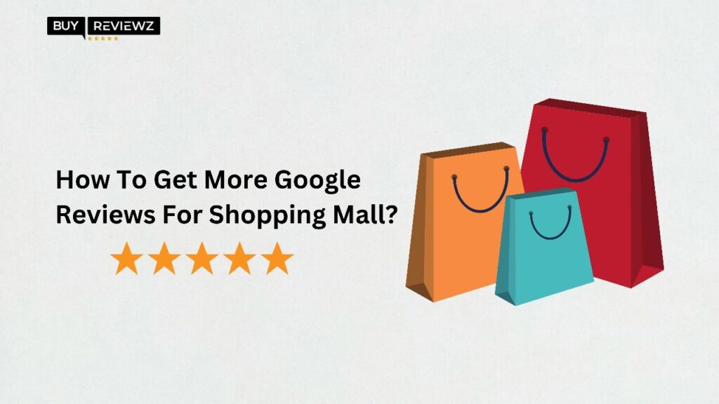 How To Get More Google Reviews For Shopping Mall