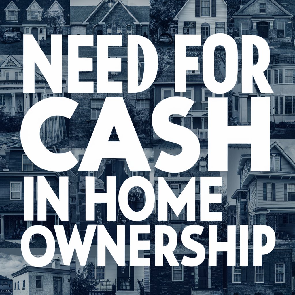 Unveiling the Imperative Need for Cash in Home Ownership