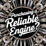 Essential Tips for Purchasing a Reliable Engine