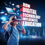 How Digital Technology Influences Education