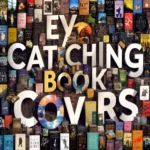 Designing Eye-Catching Book Covers: A Creative Journey