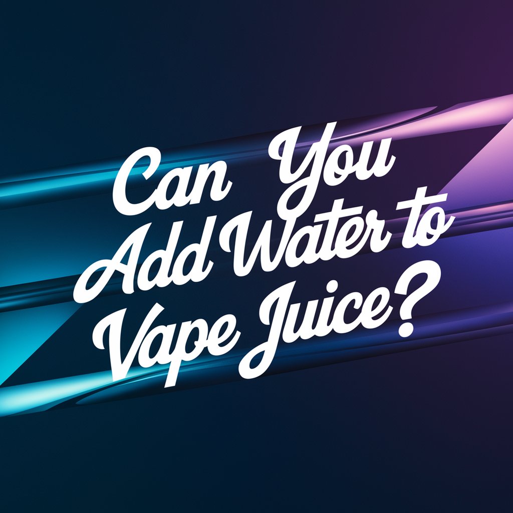 Can You Add Water to Vape Juice