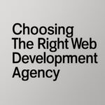 Choosing the Right Web Development Agency