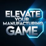 Elevate Your Manufacturing Game