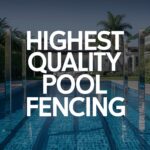 Important reasons for an Australian home to have the highest quality pool fencing