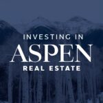 Investing In Aspen Real Estate