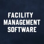 Maximizing Compliance With Facility Management Software in Regulated Industries