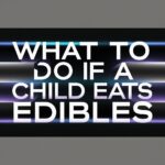 What To Do If A Child Eats Edibles