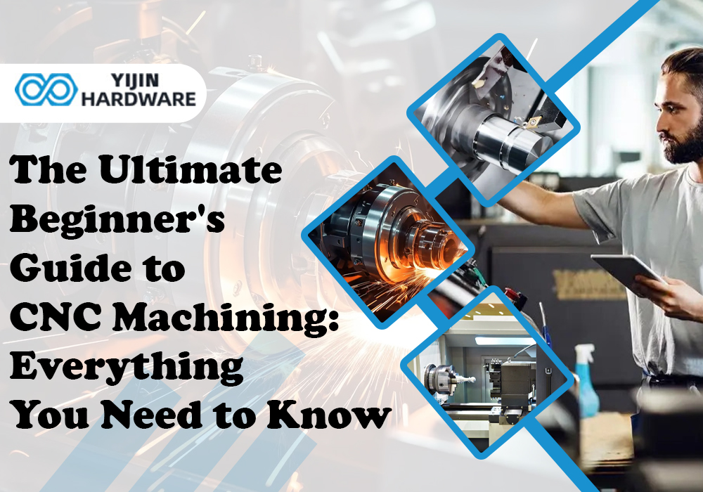 The Ultimate Beginner’s Guide to CNC Machining: Everything You Need to Know