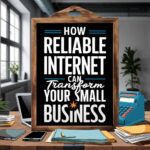 How Reliable Internet Can Transform Your Small Business