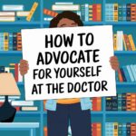 How To Advocate For Yourself At The Doctor