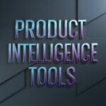 How to Leverage Product Intelligence Tools for Competitive Advantage