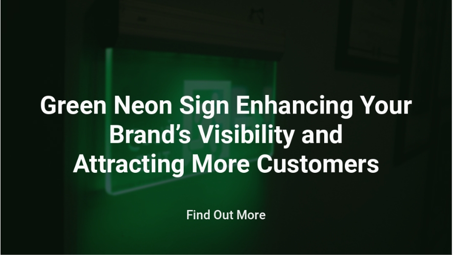 Green Neon Sign Enhancing Your Brand’s Visibility and Attracting More Customers