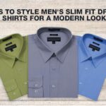 Tips to Style Men’s Slim Fit Dress Shirts for a Modern Look