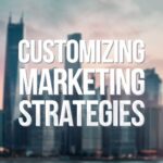 The Importance of Customizing Marketing Strategies to Meet Diverse Business Needs