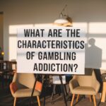 What Are the Characteristics of Gambling Addiction?