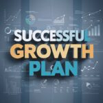 What Are the Essential Elements of a Successful Growth Plan