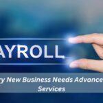 Why Every New Business Needs Advanced Payroll Services