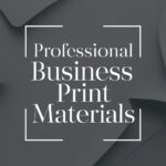 The Importance of Professional Business Print Materials