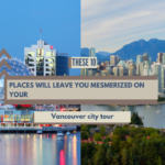 These 10 places will leave you mesmerized on your Vancouver city tour