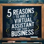 5 Reasons To Hire a Virtual Assistant For Your Business