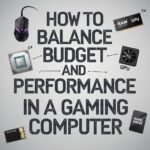 How to Balance Budget and Performance in a Gaming Computer