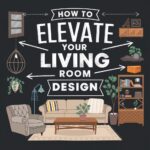 How to Elevate Your Living Room Design