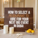 How to Select a Restaurant to Hire for Your Next Big Event in Dubai