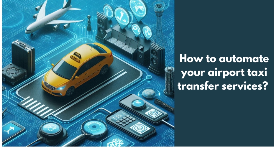 How to automate your airport taxi transfer services?  