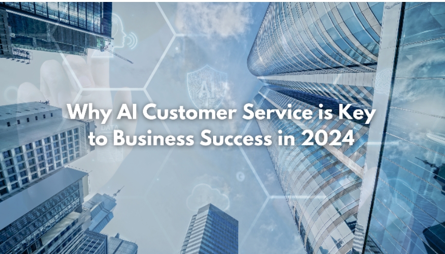 Why AI Customer Service is Key to Business Success in 2024