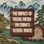 The Impact of Visual Media on China’s Global Image