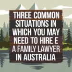 Three Common Situations in Which You May Need To Hire a Family Lawyer in Australia